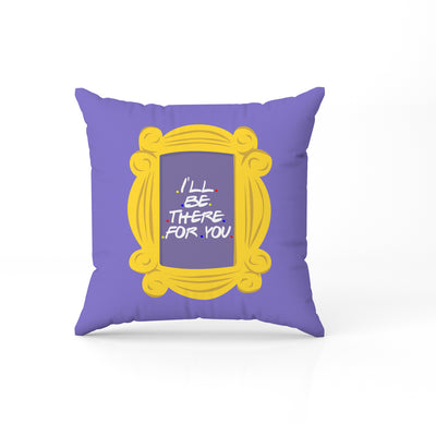 Cushion Friends I Will Be There For You