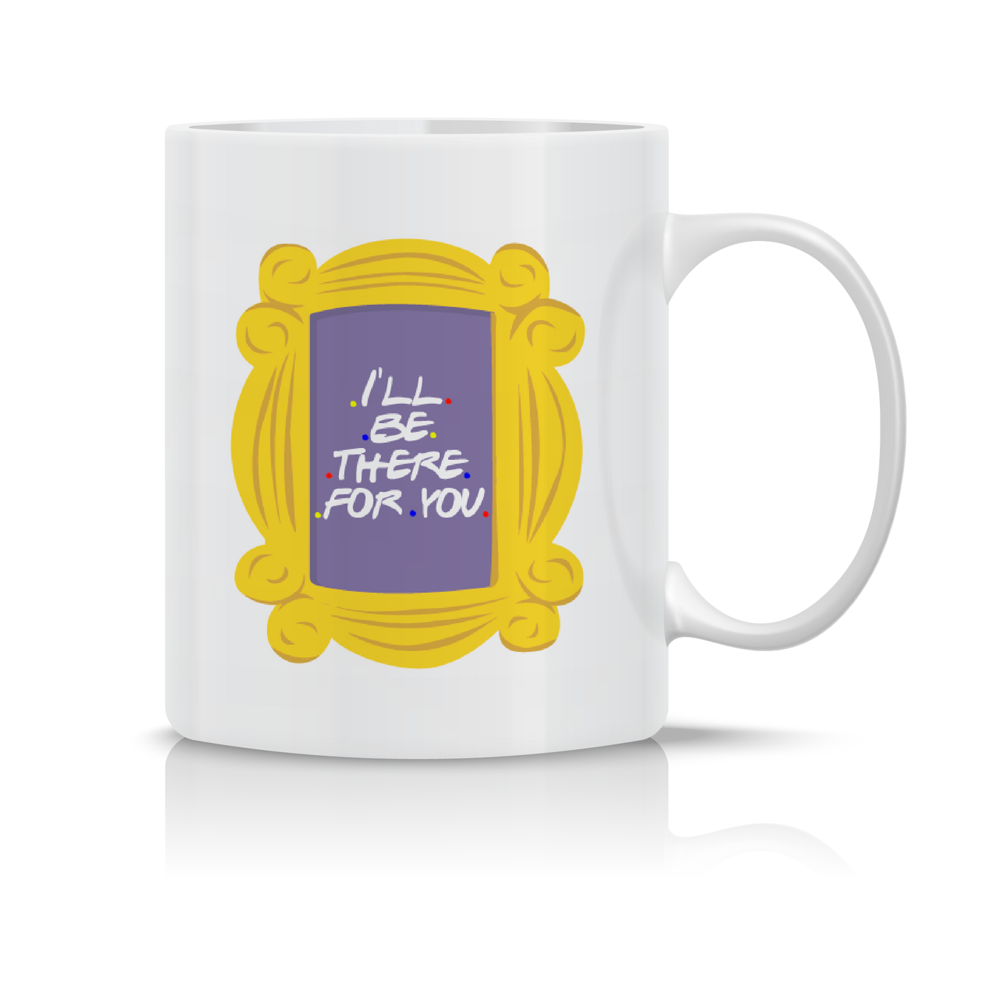 Mug I Will Be There For You